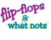Flip Flops & What Nots