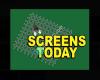 Screens Today
