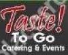 Taste ! To Go Catering & Events